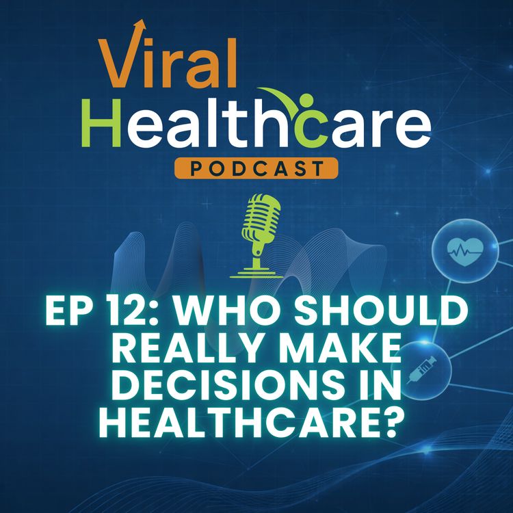 cover art for Ep 12: Who Should Really Make Decisions in Healthcare?