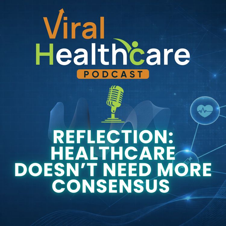 cover art for Reflection: Healthcare Doesn’t Need More Consensus