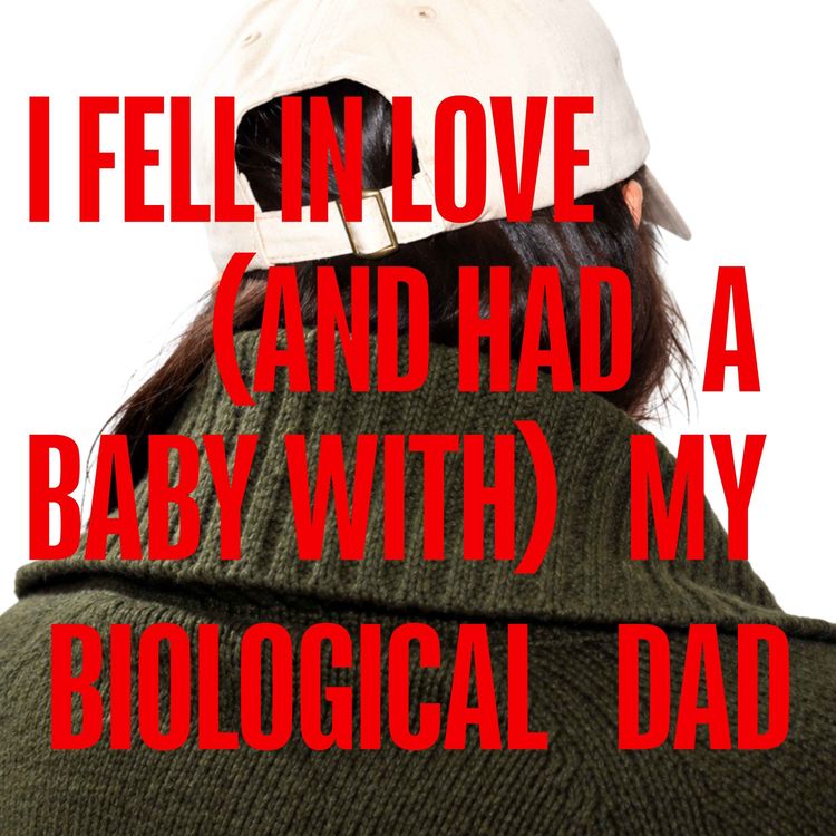 cover art for I Fell in Love (and Had a Baby With) My Biological Dad