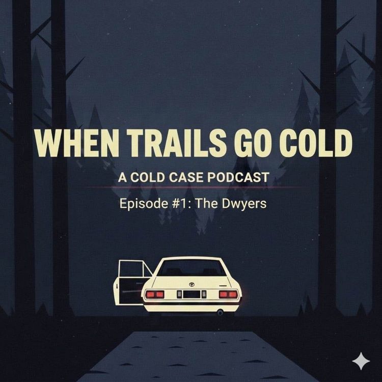 cover art for When Trails Go Cold | S1E1 | The Dwyers