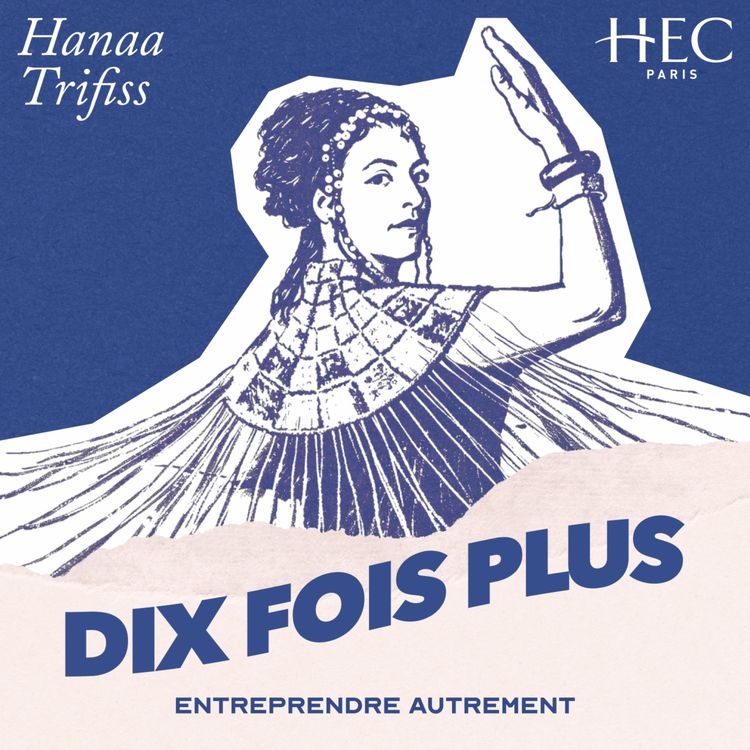 cover art for #3 - Hanaa : “L’entrepreneuriat, c’est le coeur battant du monde”