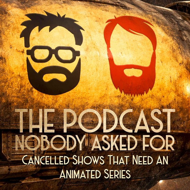cover art for Cancelled Shows That Need An Animated Series
