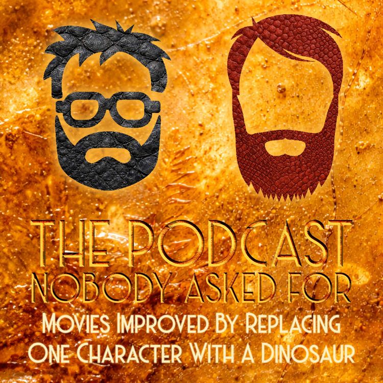 cover art for Movies That Would Be Better If You Replaced One Character With A Dinosaur