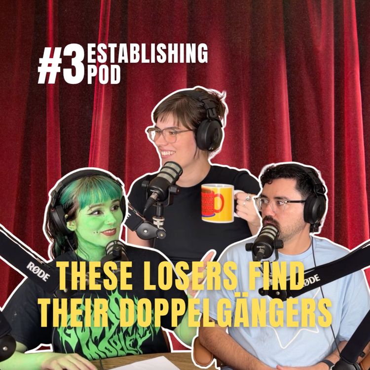 cover art for These Losers Find Their Doppelgängers | ESTABLISHING POD EP 3