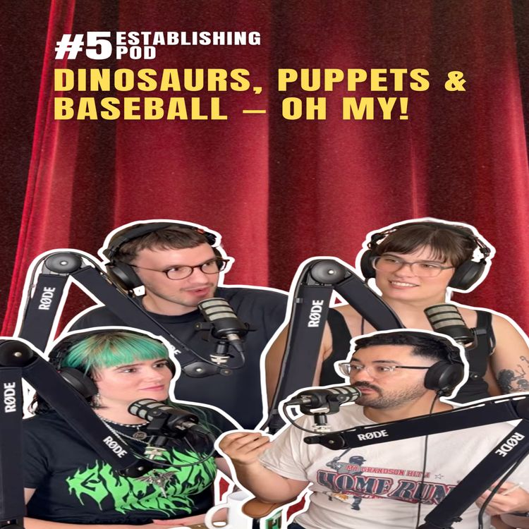 cover art for Dinosaurs, Puppets & Baseball — OH MY! | ESTABLISHING POD EP 5