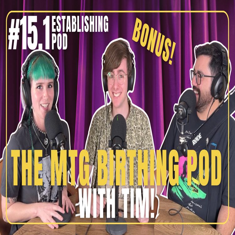 cover art for The MTG Birthing Pod with Tim! PART 1 | ESTABLISHING POD EP 15.1
