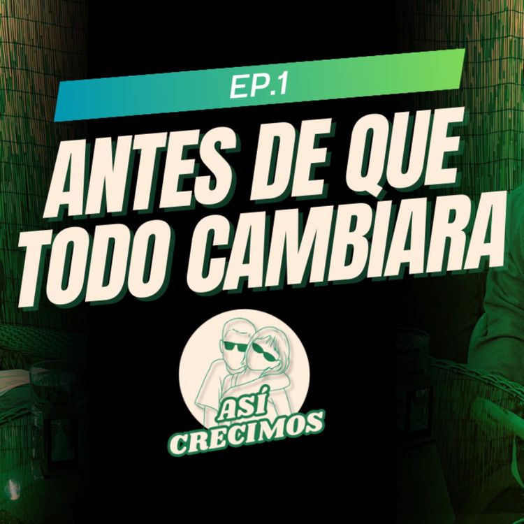 cover art for Ep.1-Antes de que todo cambiara