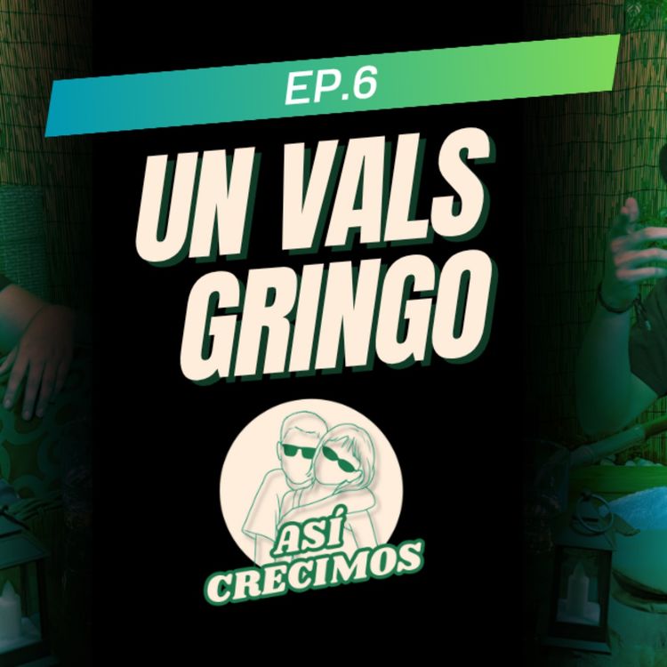 cover art for EP.6- Un Vals Gringo