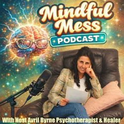cover art for Avril Byrne's Mindful Mess Podcast.