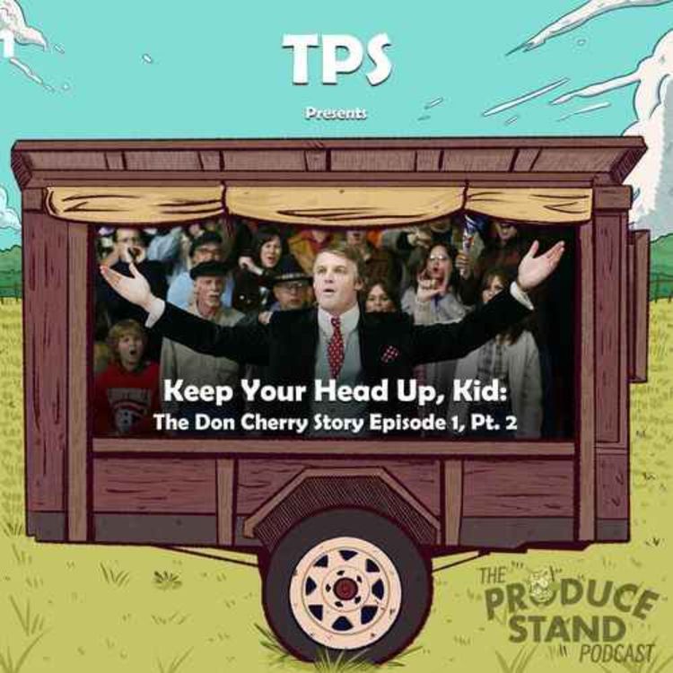 cover art for TPS318: The Wrath of Grapes: The Don Cherry Story, Episode 1, Part 2
