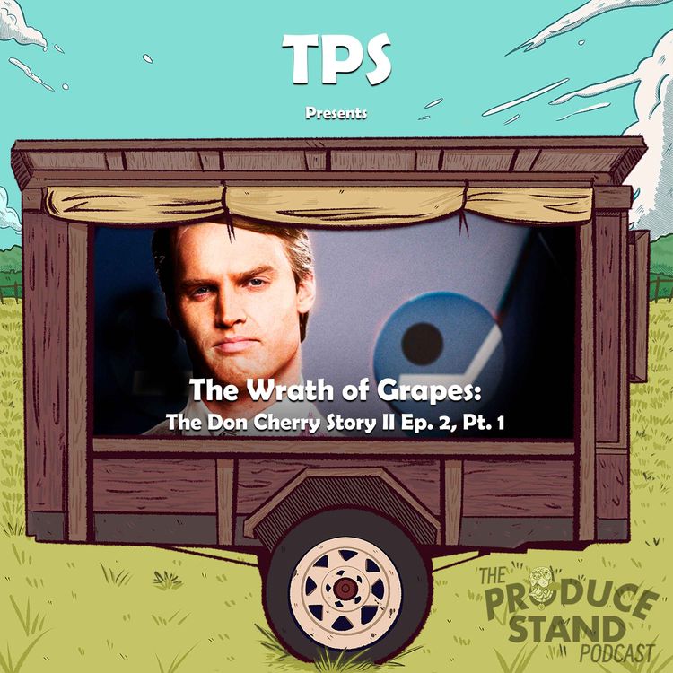 cover art for TPS320: The Wrath of Grapes: The Don Cherry Story II Episode 2, Part 1