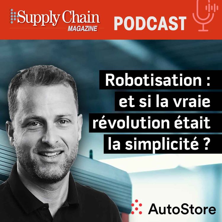 cover art for Supply Chain Magazine - Le Podcast Autostore