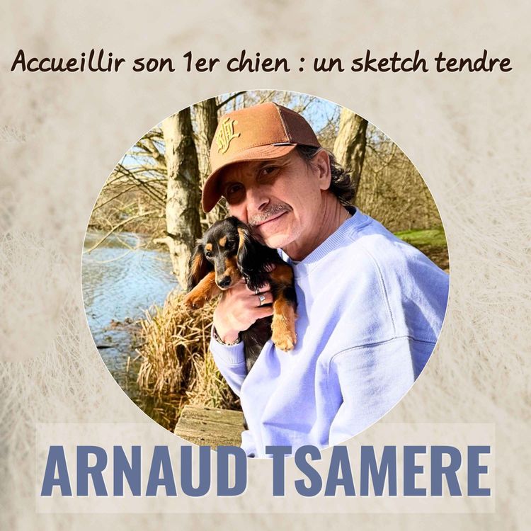 cover art for Accueillir son premier chien, toute une comédie, avec l’humoriste Arnaud Tsamere