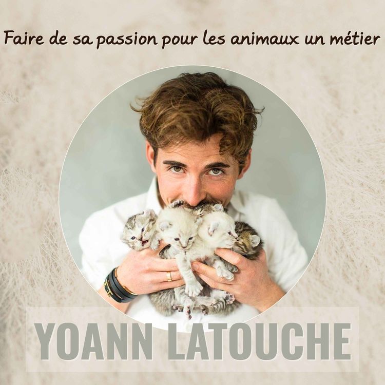 cover art for Comment transformer sa passion pour les animaux en métier : le parcours inspirant de Yoann Latouche