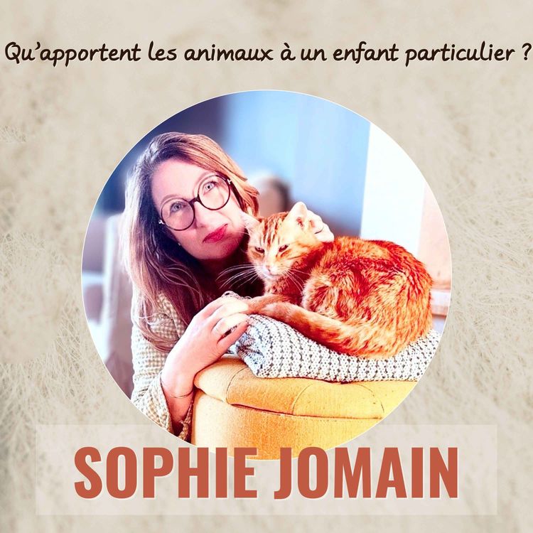 cover art for Comment les animaux peuvent-ils aider un enfant aux besoins spécifiques ? avec la romancière Sophie Jomain