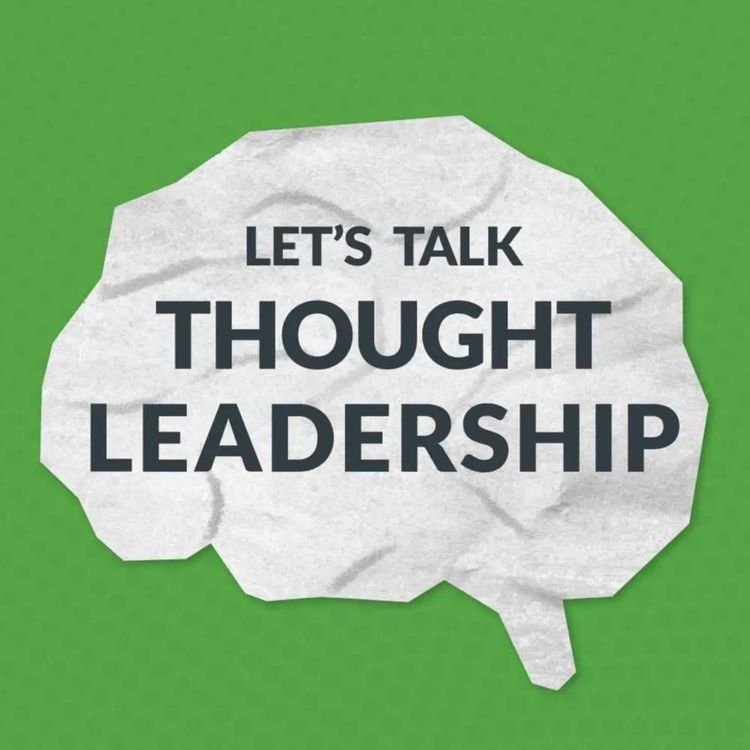 cover art for Building a Platform With Purpose: Let’s Talk Thought Leadership