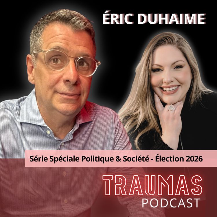 cover art for Éric Duhaime : Ses traumas, ses convictions et sa vision du Québec