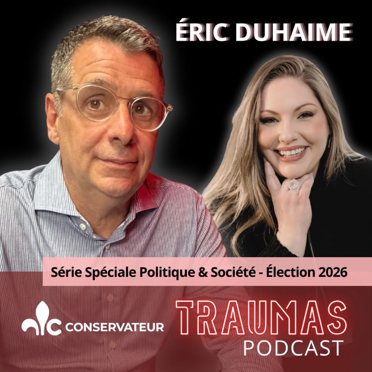 cover art for Éric Duhaime : Ses traumas, ses convictions et sa vision du Québec