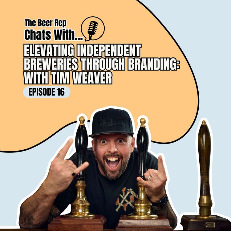 cover art for Elevating Independent Breweries Through Branding: With Tim Weaver