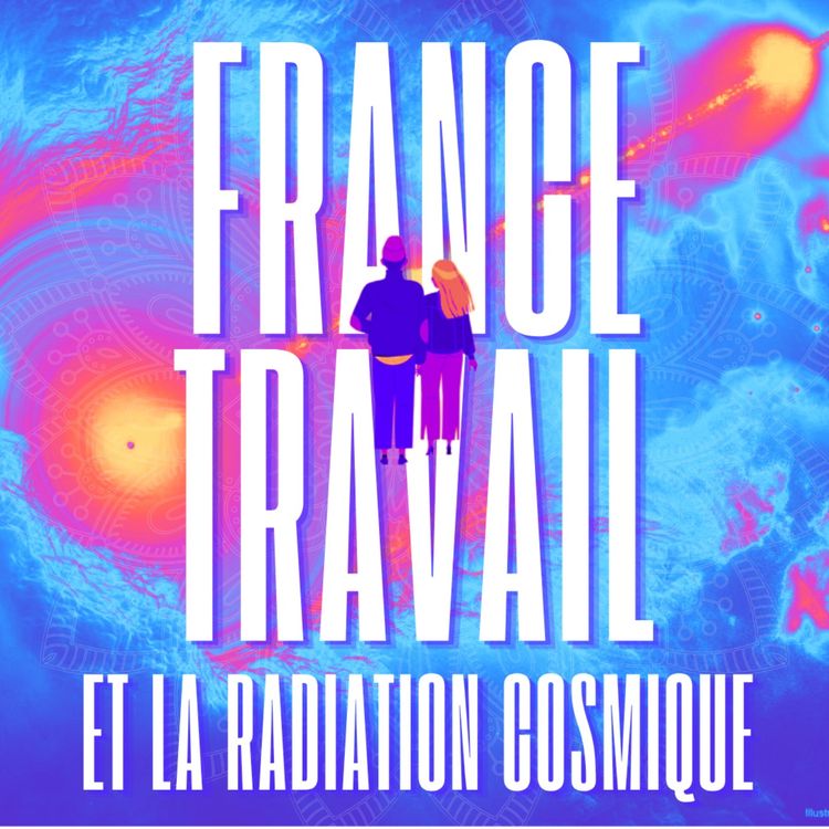 cover art for Ep. 2 - France Travail et la radiation cosmique