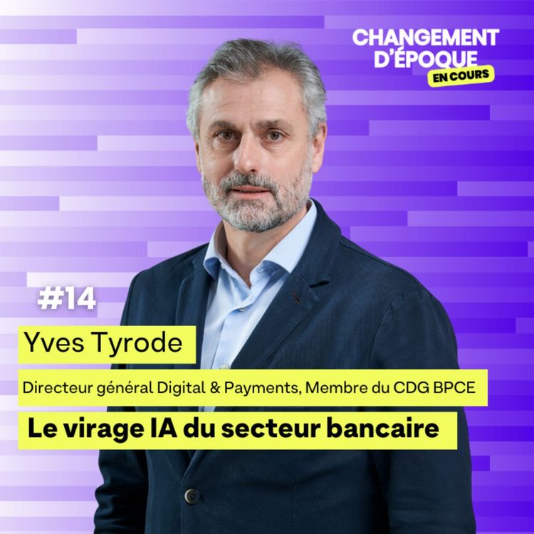cover art for Épisode 14 - Le virage IA du secteur bancaire - Yves Tyrode, Groupe BPCE