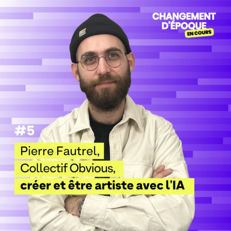 cover art for Créer et être artiste à l’heure de l’IA - Pierre Fautrel, Collectif Obvious  - épisode #5