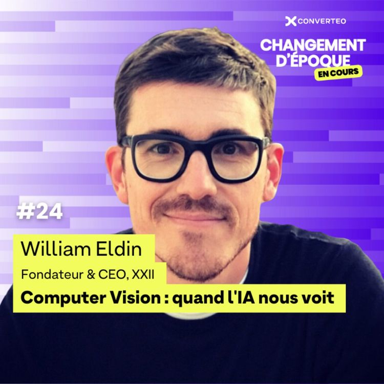 cover art for Computer vision, quand l'IA nous voit - William Eldin, CEO XXII - épisode #24