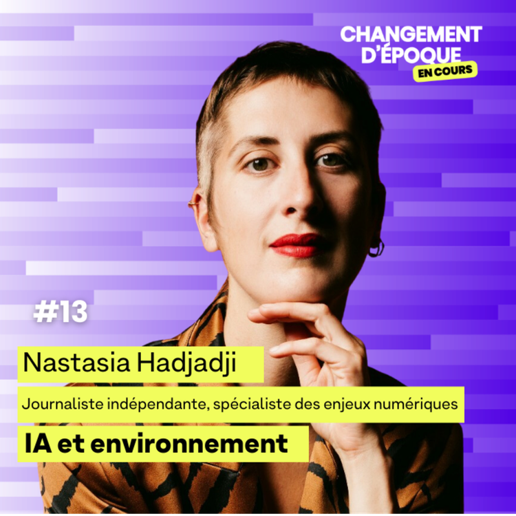 cover art for Épisode 13 - L'IA et son impact environnemental - Nastasia Hadjadji