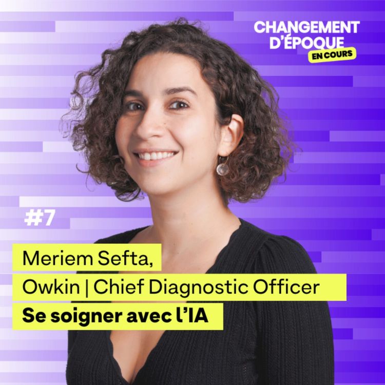 cover art for Se soigner avec l'IA - Meriem Sefta (Chief Diagnostics Officer, Owkin) - épisode #7