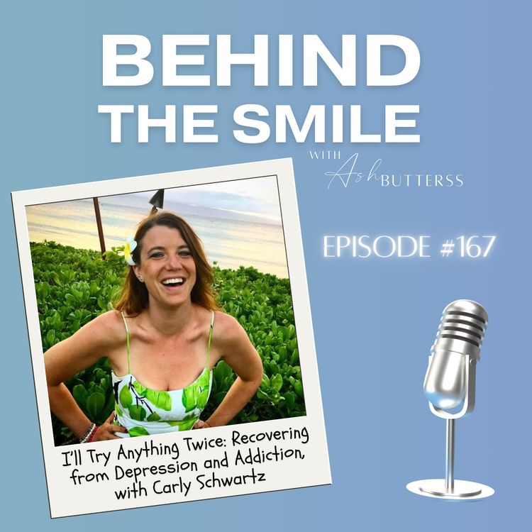 cover art for Ep 167. I’ll Try Anything Twice: Recovering from Depression and Addiction, with Carly Schwartz