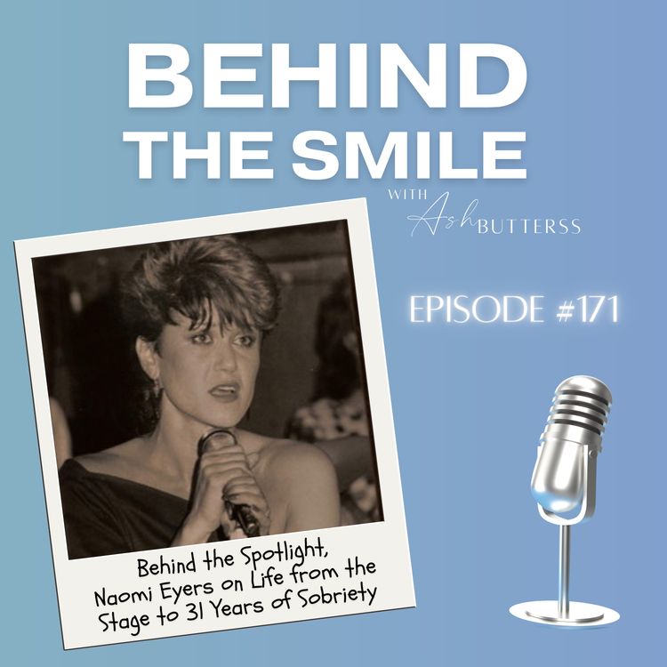 cover art for Ep 171. Behind the Spotlight, Naomi Eyers on Life from the Stage to 31 Years of Sobriety