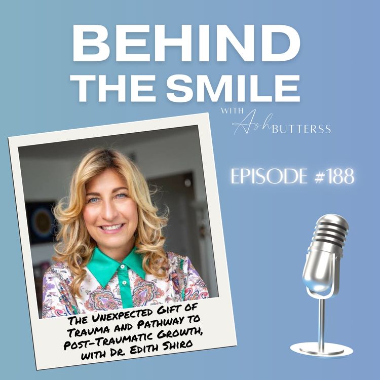 cover art for Ep 188. The Unexpected Gift of Trauma and Pathway to Post-Traumatic Growth, with Dr. Edith Shiro