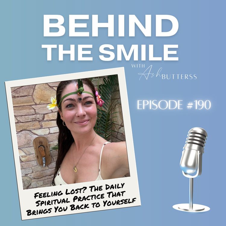 cover art for Ep 190. Feeling Lost? The Daily Spiritual Practice That Brings You Back to Yourself, with Ash Butterss