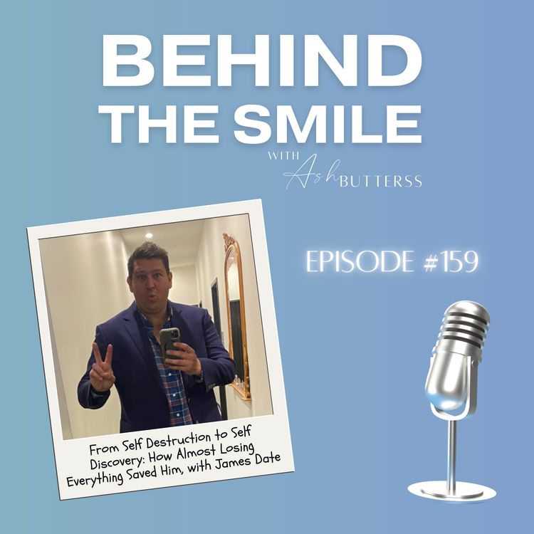 cover art for Ep 159. From Self Destruction to Self Discovery: How Almost Losing Everything Saved Him, with James Date