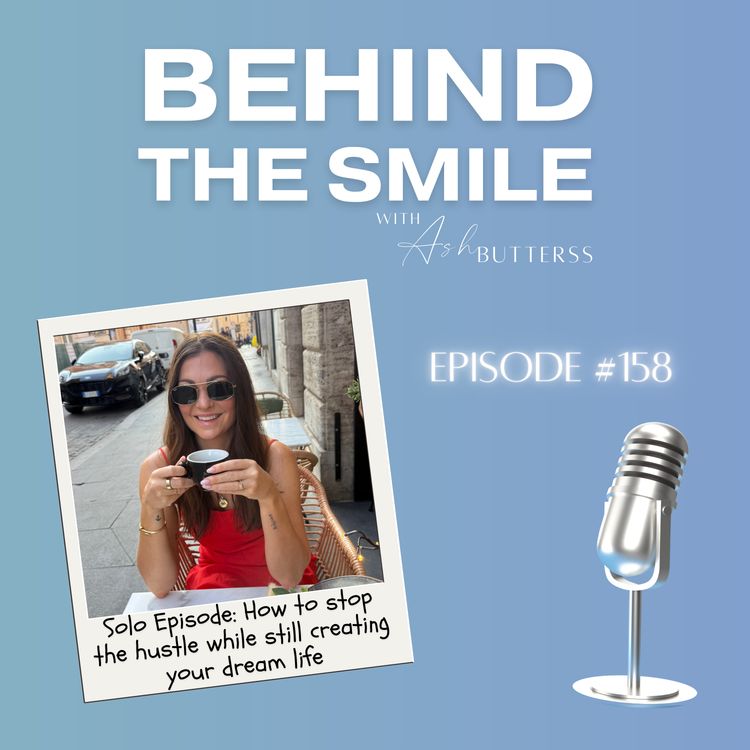 cover art for Ep 158. Solo Episode: How to stop the hustle while still creating your dream life