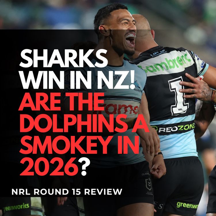 cover art for SHARKS WIN IN NZ & CAN THE DOLPHINS CONTEND IN 2026? | NRL Round 15 Review