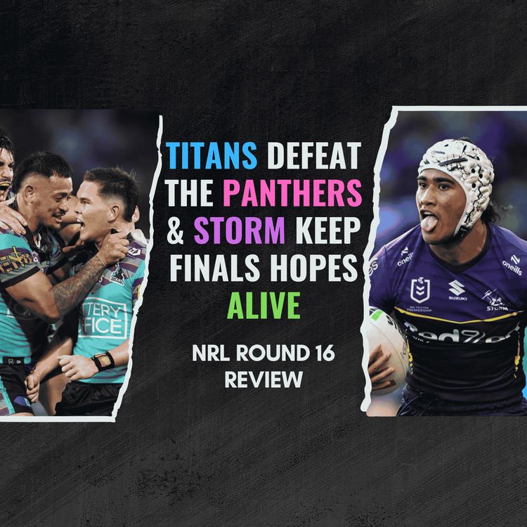 cover art for TITANS TAKE DOWN THE PANTHERS & CNK SCORES 4 | NRL Round 16 Review