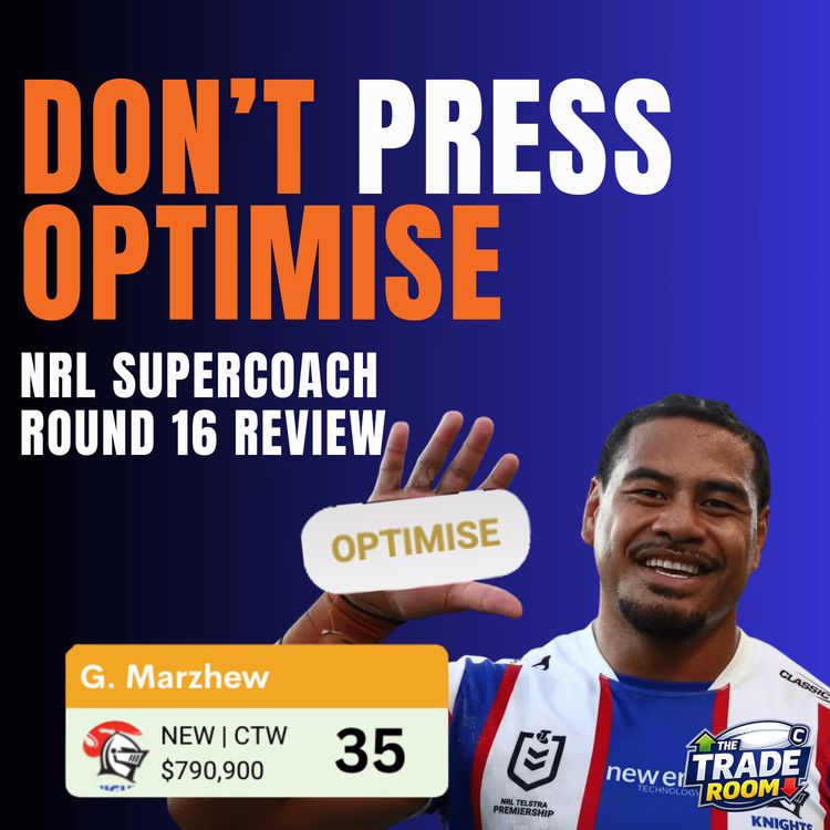 cover art for I HIT OPTIMISE | NRL Supercoach Round 16 Review | The Trade Room