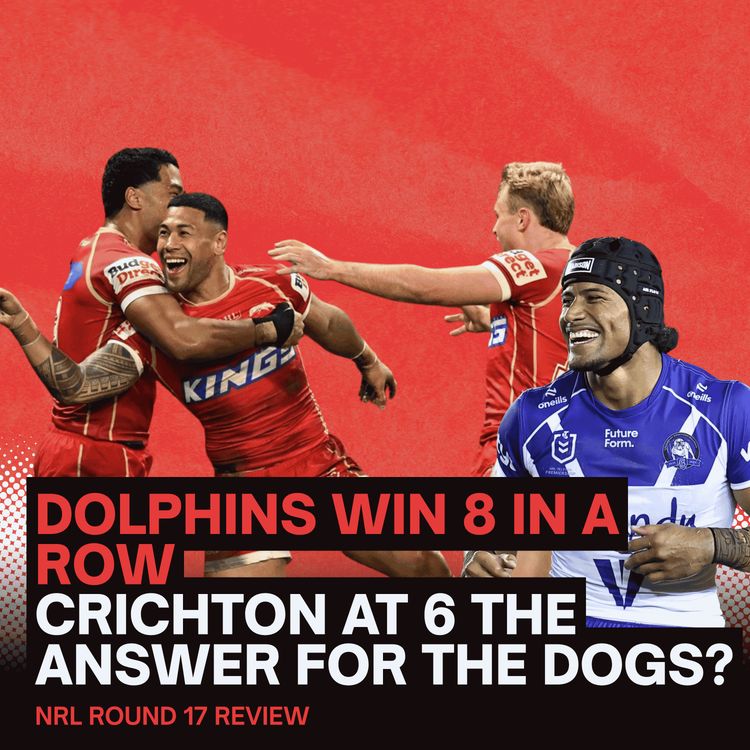 cover art for DOLPHINS WIN A THRILLER & IS CRICHTON AT 6 THE ANSWER FOR THE DOGS? NRL Round 17 Review