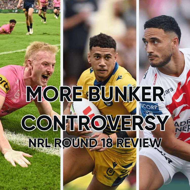 cover art for Bunker Inconsistent AGAIN & Dragons WIN 2nd Game of the Year | NRL Round 18 Review