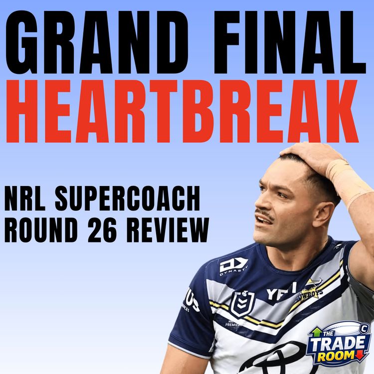 cover art for GRAND FINAL HEARTBREAK | NRL Supercoach Round 26 Review | The Trade Room