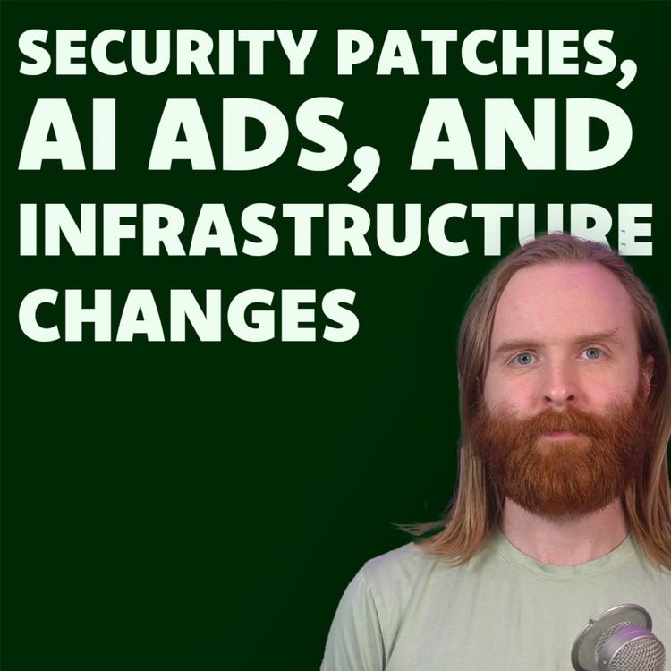 cover art for Security Patches, AI Ads & Infrastructure Changes You Need to Know