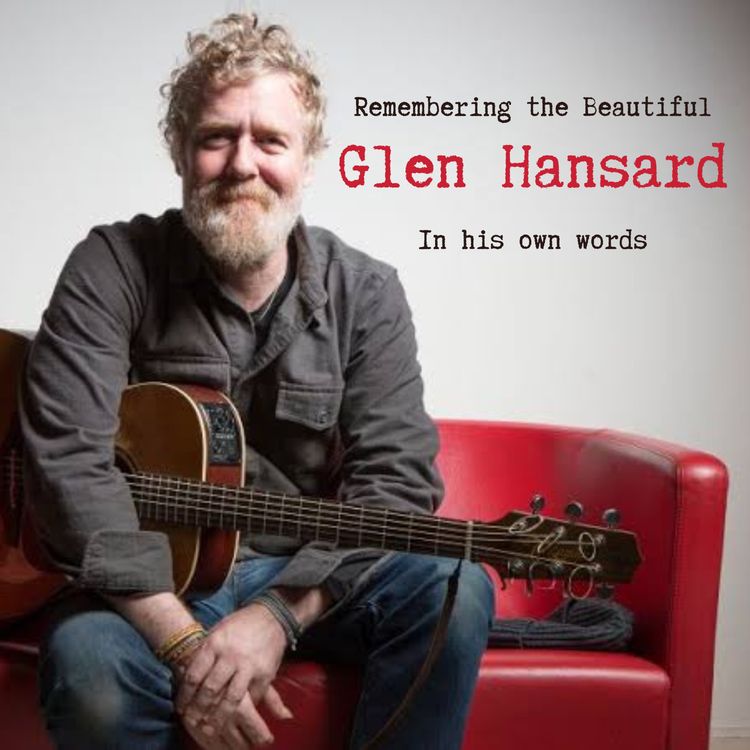 cover art for Remembering the beautiful Glen Hansard in his own words.
