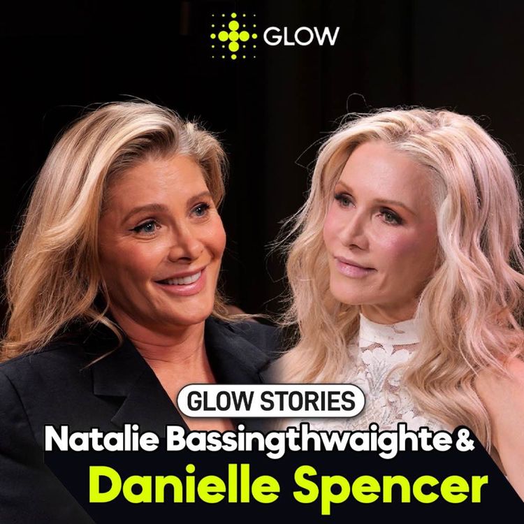 cover art for GLOW Stories: Episode 2 - Danielle Spencer & Natalie Bassingthwaighte