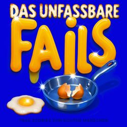 cover art for FAILS – Das Unfassbare: True Stories & Comedy über Alltagsdramen