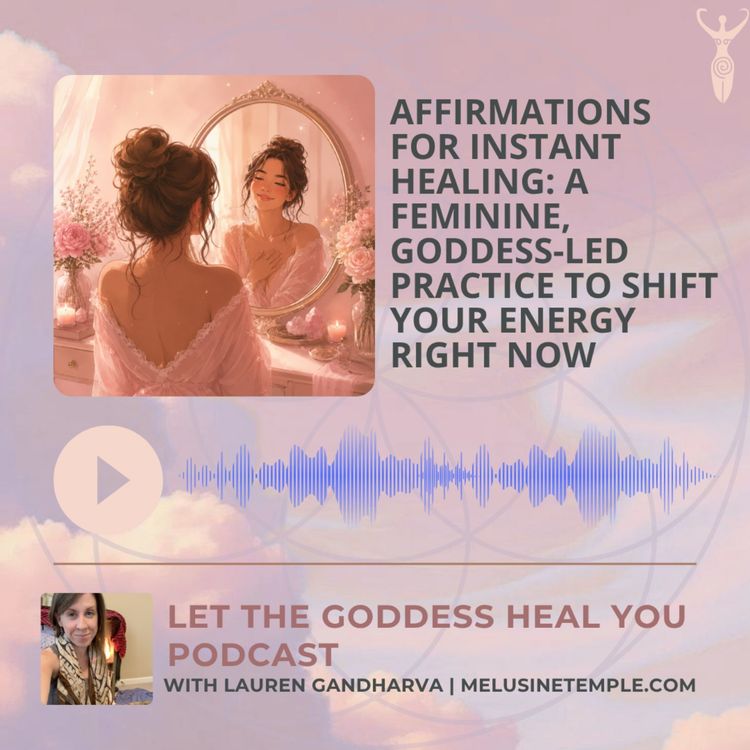 cover art for Affirmations for Instant Healing: A Feminine, Goddess-Led Practice to Shift Your Energy Right Now