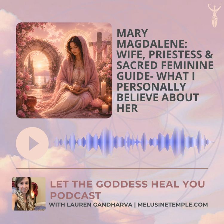 cover art for Mary Magdalene: Wife, Priestess & Sacred Feminine Guide- What I Personally Believe About Her 