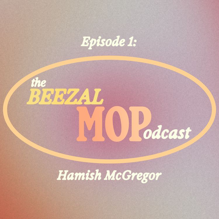 cover art for The Beezal Mop Podcast - Ep01 / Hamish McGregor