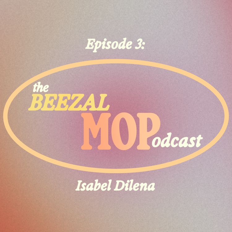 cover art for The Beezal Mop Podcast - Ep03 / Isabel Dilena