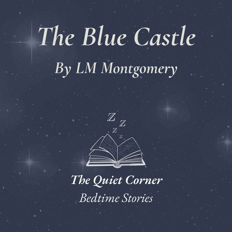 cover art for The Blue Castle Chapters 2 & 3 by L. M. Montgomery | Cozy Bedtime Story for Sleep